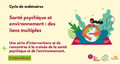 Santé psychique et environnement : des liens multiples - Une série d'interventions et de rencontres à la croisée de la santé psychique et de l'environnement