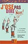 J'ose pas dire non!