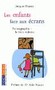 Les enfants face aux écrans. Pornographie la vrai violence