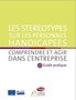 Les stéréotypes sur les personnes handicapées. Comprendre et agir dans l'entreprise