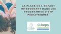 Restitution du temps d'échanges et de pratique sur la place de l'enfant intervenant dans les programmes d'ETP pédiatriques