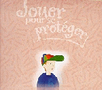 Jouer pour se protéger